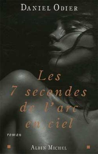 Couverture du livre « Les 7 secondes de l'arc-en-ciel » de Daniel Odier aux éditions Albin Michel