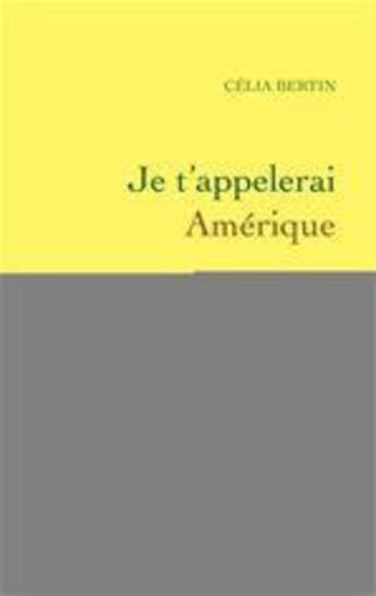 Couverture du livre « Je t'appellerai Amérique » de Celia Bertin aux éditions Grasset Et Fasquelle