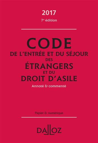 Couverture du livre « Code de l'entrée et du séjour des étrangers et du droit d'asile (édition 2017) » de Xavier Vandendriessche et Zehina Ait-El-Kadi aux éditions Dalloz