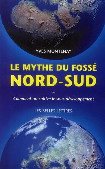 Couverture du livre « Le Mythe du fossé Nord-Sud : Comment on cultive le sous-développement. » de Yves Montenay aux éditions Belles Lettres