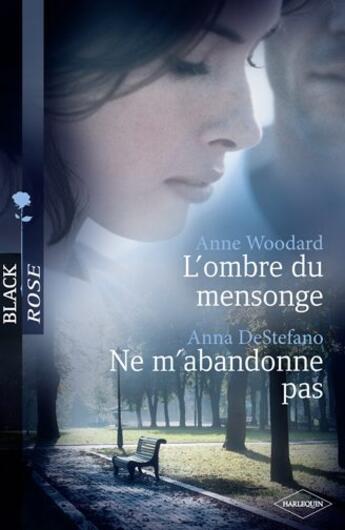 Couverture du livre « L'ombre du mensonge ; ne m'abandonne pas » de Anna Destefano et Anne Woodard aux éditions Harlequin