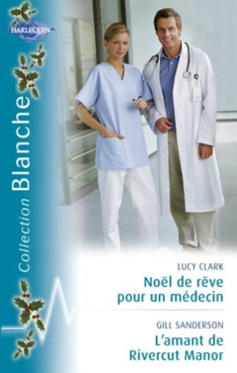 Couverture du livre « Noël de rêve pour un médecin ; l'amant de River Manor » de Lucy Clark et Gill Sanderson aux éditions Harlequin