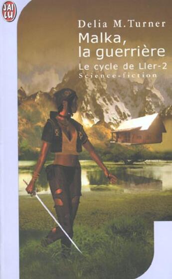 Couverture du livre « Cycle de ller t2 - malka, la guerriere (le) » de Marshall Turner Deli aux éditions J'ai Lu