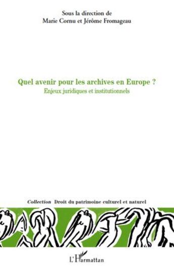 Couverture du livre « Quel avenir pour les archives en Europe ? enjeux juridiques et institutionnels » de Jerome Fromageau et Marie Cornu aux éditions L'harmattan