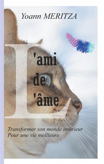 Couverture du livre « L'ami de l'âme ; transformer son monde intérieur pour une vie meilleure » de Yoann Meritza aux éditions Books On Demand