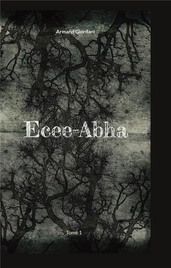 Couverture du livre « Ecee-Abha : Tome 1 » de Giordani Armand aux éditions Books On Demand