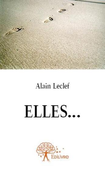 Couverture du livre « Elles... » de Alain Leclef aux éditions Edilivre