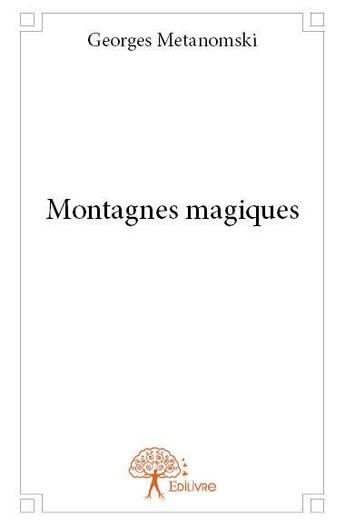 Couverture du livre « Montagnes magiques » de Georges Metanomski aux éditions Edilivre