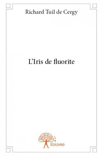 Couverture du livre « L'iris de fluorite » de Richard Tuil De Cerg aux éditions Edilivre