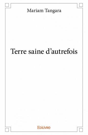 Couverture du livre « Terre saine d'autrefois » de Mariam Tangara aux éditions Edilivre