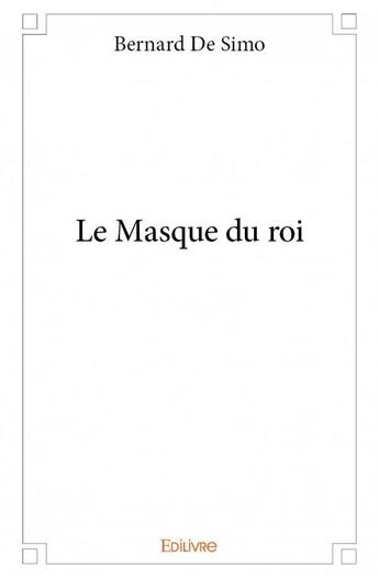 Couverture du livre « Le masque du roi » de Bernard De Simo aux éditions Edilivre