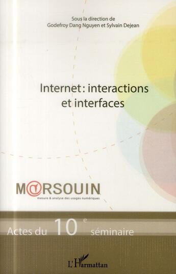 Couverture du livre « Internet : interactions et interfaces ; actes du 10e séminaire » de Godefroy Dang-Nguyen et Sylvain Dejean aux éditions L'harmattan