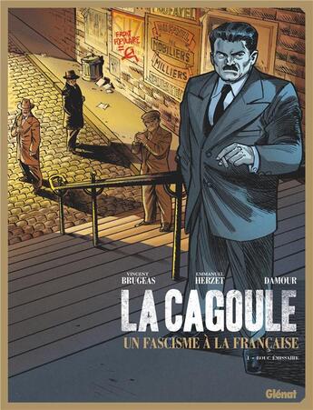 Couverture du livre « La cagoule ; un fascisme à la française t.1 : bouc-émissaire » de Damour et Vincent Brugeas et Emmanuel Herzet aux éditions Glenat