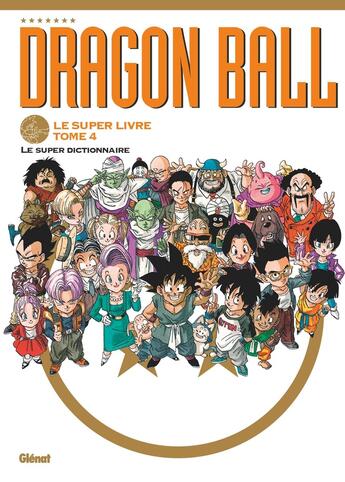 Couverture du livre « Dragon Ball : Le super livre Tome 4 : Le super dictionnaire » de Akira Toriyama aux éditions Glenat