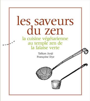 Couverture du livre « Les saveurs du zen ;: la cuisine végétarienne au temple zen de la falaise verte » de Dye/Jyoji aux éditions Almora