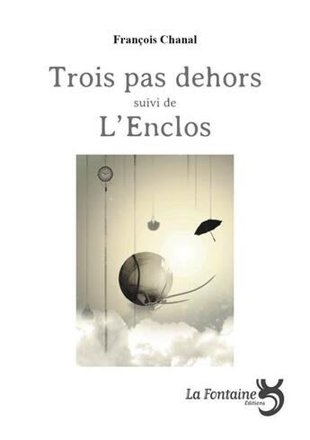 Couverture du livre « Trois pas dehors ; l'enclos » de Francois Chanal aux éditions La Fontaine