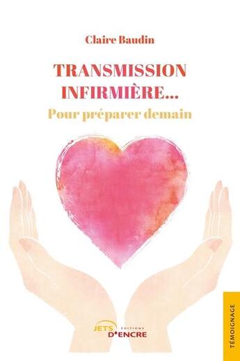 Couverture du livre « Transmission infirmière... pour préparer demain » de Claire Baudin aux éditions Jets D'encre