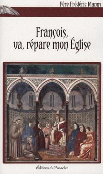 Couverture du livre « François, va, répare mon église » de Frederic Manns aux éditions Du Paraclet