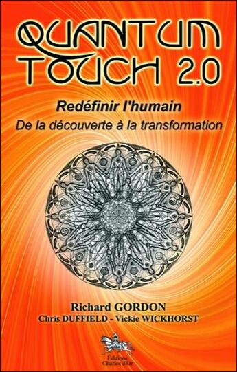 Couverture du livre « Quantum touch 2.0 ; redéfinir l'humain ; de la découverte à la transformation » de Richard Gordon et Chris Duffield et Vickie Wickhorst aux éditions Chariot D'or