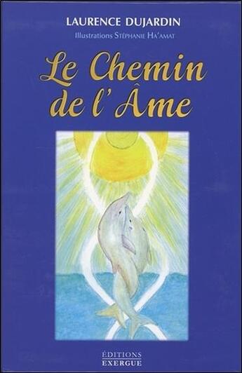 Couverture du livre « Le chemin de l'âme » de Laurence Dujardin et Stephanie Ha'Amat aux éditions Exergue