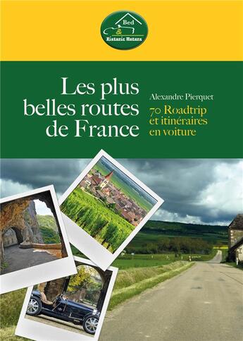 Couverture du livre « Les plus belles ruoutes de France ; 70 roadtrip et itinéraires en voiture » de Pierquet Alexandre aux éditions Le Voyageur