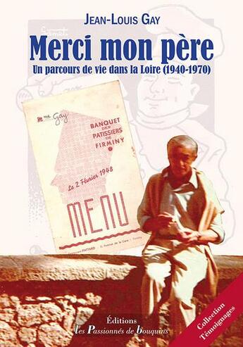 Couverture du livre « Merci mon père ; un parcours de vie dans la Loire (1940-1970) » de Jean-Louis Gay aux éditions Les Passionnes De Bouquins