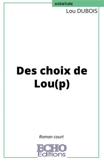 Couverture du livre « Des choix de lou(p) » de Lou Dubois aux éditions Echo Editions