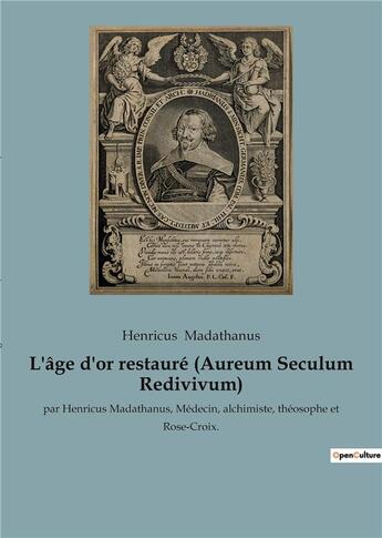 Couverture du livre « L'age d'or restaure (aureum seculum redivivum) - par henricus madathanus, medecin, alchimiste, theos » de Henricus Madathanus aux éditions Culturea