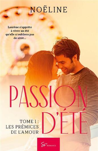 Couverture du livre « Passion d'été Tome 1 ; les prémices de l'amour » de Noeline aux éditions So Romance