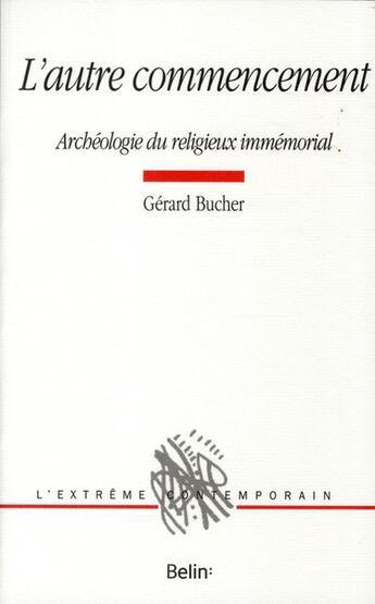 Couverture du livre « L'autre commencement ; archéologie du religieux immémorial » de Gerard Bucher aux éditions Belin