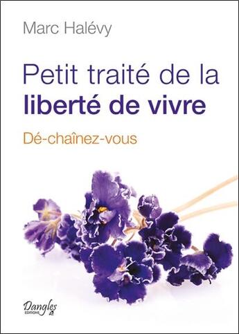 Couverture du livre « Petit traité de la liberté de vivre » de Marc Halevy aux éditions Dangles