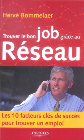 Couverture du livre « Trouver Le Bon Job Grace Au Reseau.Les 10 Facteurs Cles De Cusses Pour Un Emploi » de Bommelaer H aux éditions Organisation