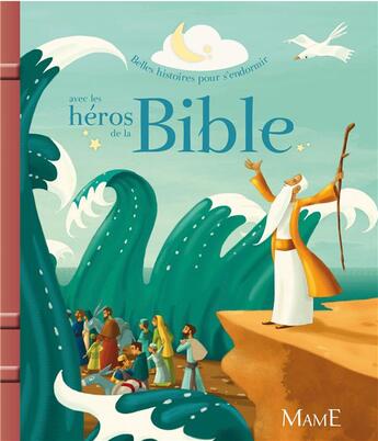 Couverture du livre « Belles histoires pour s'endormir avec les héros de la bible » de Madeleine Brunelet et Sibylle Delacroix et Eric Puybaret et Charlotte Grossetete aux éditions Mame