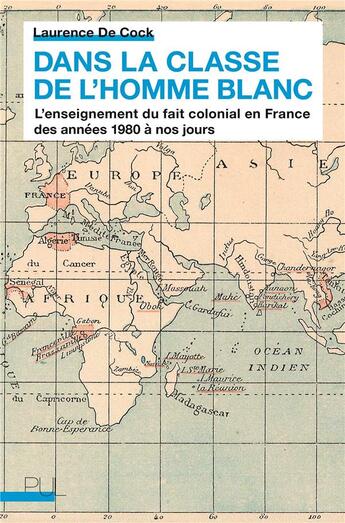 Couverture du livre « Dans la classe de l'homme blanc ; l'enseignement du fait colonial en France des années 1980 à nos jours » de Laurence De Cock aux éditions Pu De Lyon