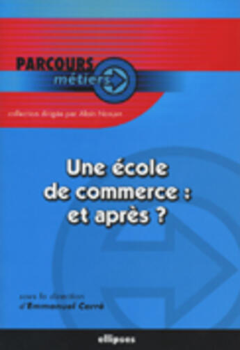 Couverture du livre « Une ecole de commerce et apres ? » de Emmanuel Carre aux éditions Ellipses