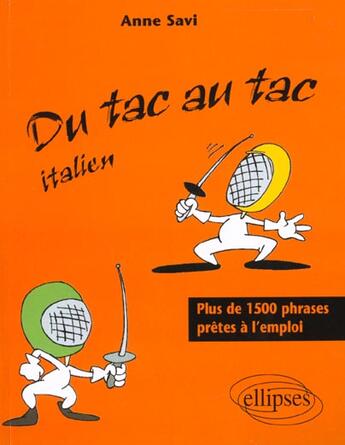 Couverture du livre « Du tac au tac - italien - plus de 1300 phrases pretes a l'emploi » de Anne Savi aux éditions Ellipses