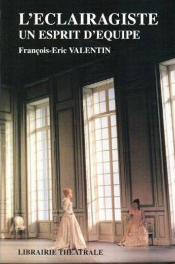 Couverture du livre « L'éclairagiste un esprit d'équipe » de Valentin aux éditions Librairie Theatrale