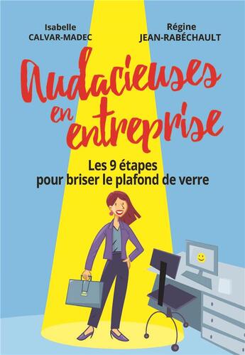 Couverture du livre « Audacieuses en entreprise ; les 9 étapes pour briser le plafond de verre » de Regine Jean-Rabechault et Isabelle Calvar-Madec aux éditions Pearson