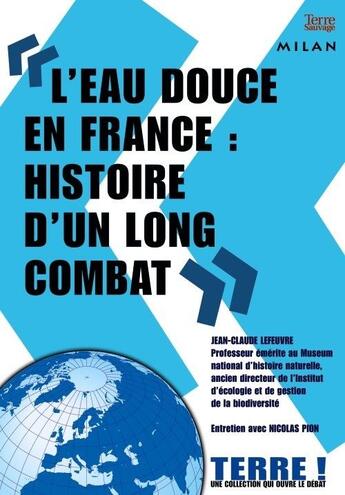 Couverture du livre « L'eau douce en France : une gestion scandaleuse » de Nicolas Pion et Jérôme Sié et Jean-Claude Lefeuvre aux éditions Milan