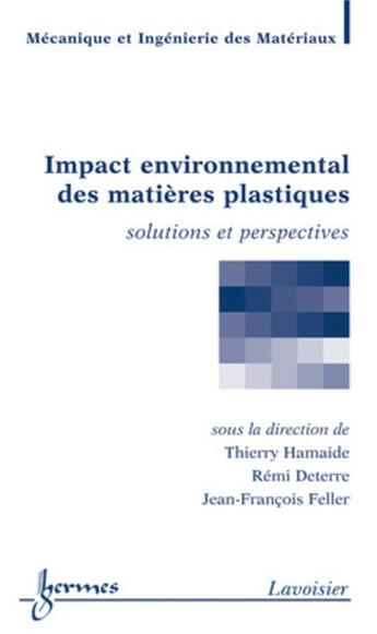 Couverture du livre « Impact environnemental des matières plastiques : Solutions et perspectives » de Feller/Deterre aux éditions Hermes Science Publications