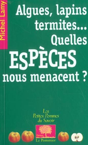 Couverture du livre « Algues, lapins, termites quelles especes nous menacent ? » de Michel Lamy aux éditions Le Pommier