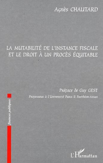 Couverture du livre « La mutabilité de l'instance fiscale et le droit à un procès équitable » de Agnès Chautard aux éditions L'harmattan