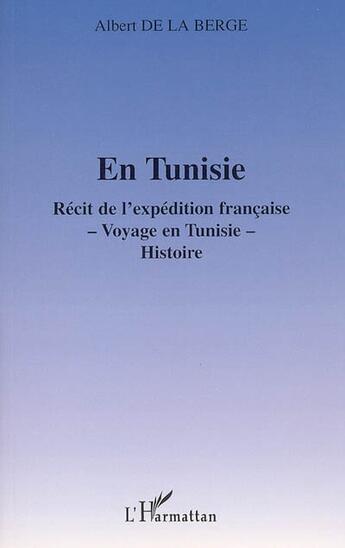 Couverture du livre « En Tunisie : Récit de l'expédition française - Voyage en Tunisie - Histoire » de Albert De La Berge aux éditions L'harmattan