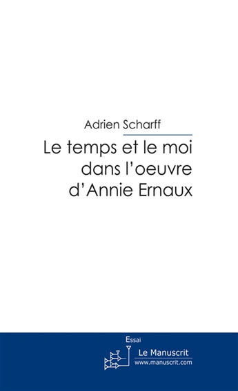 Couverture du livre « Le temps et le moi dans l'oeuvre d'Annie Ernaux » de Scharff-A aux éditions Le Manuscrit