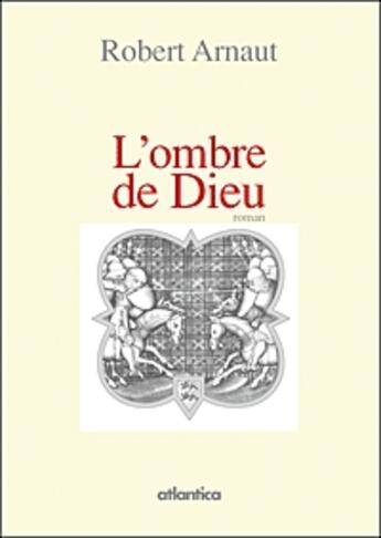 Couverture du livre « L'ombre de Dieu » de Robert Arnaut aux éditions Atlantica