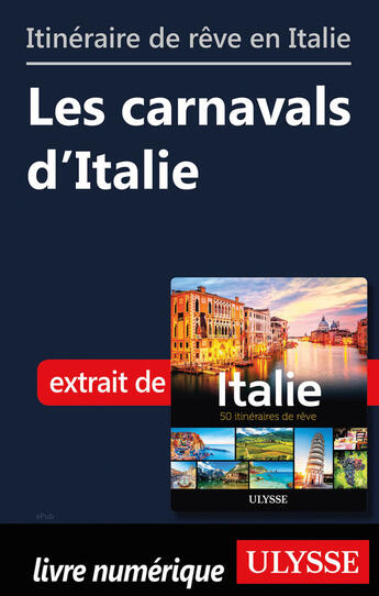 Couverture du livre « Itinéraire de rêve en Italie - Les caranavals d'Italie » de  aux éditions Ulysse