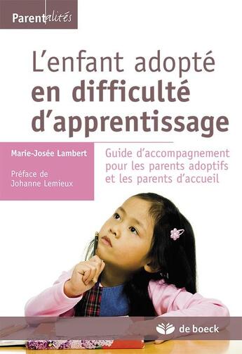 Couverture du livre « L'enfant adopté en difficulté d'apprentissage ; guide d'accompagnement pour les parents adoptifs et les parents d'accueil » de Marie-Josee Lambert aux éditions De Boeck Superieur