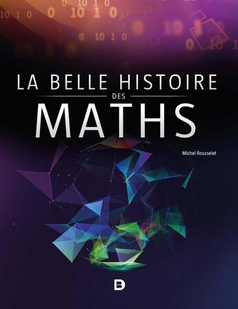 Couverture du livre « La belle histoire des maths » de Michel Rousselet aux éditions De Boeck Superieur