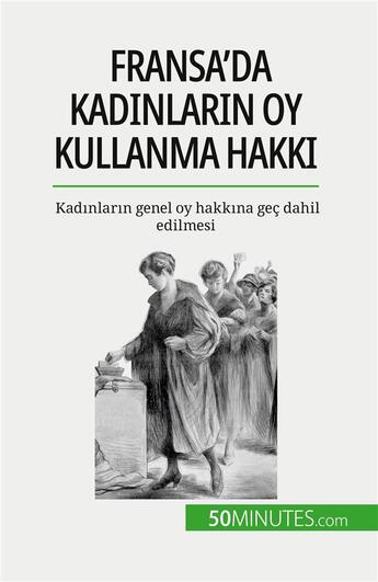 Couverture du livre « Fransa'da kad?nlar?n oy kullanma hakk? : Kad?nlar?n genel oy hakk?na geç dahil edilmesi » de Spinassou Remi aux éditions 50minutes.com