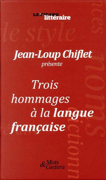 Couverture du livre « Trois hommages à la langue française » de Jean-Loup Chiflet et Le Figaro Litteraire aux éditions Societe Du Figaro